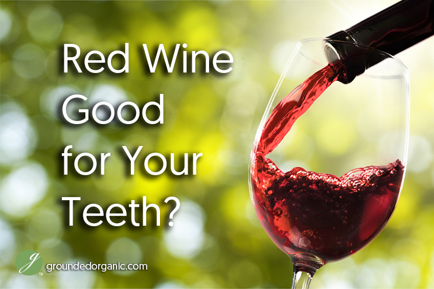 Wine Good For Your Teeth Grounded Organic